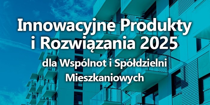 Innowacyjne produkty i rozwiązania 2025 dla wspólnot i spółdzielni mieszkaniowych