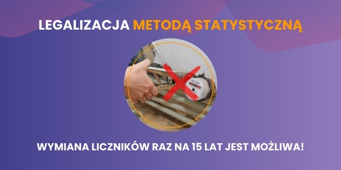 Legalizacja metodą statystyczną – czy można wymienić licznik tylko raz na 15 lat?